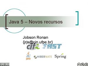 Java 5 Novos recursos Jobson Ronan jrjscin ufpe