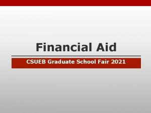 Financial Aid CSUEB Graduate School Fair 2021 File