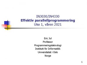 IN 3030IN 4330 Effektiv parallellprogrammering Uke 1 vren
