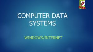 COMPUTER DATA SYSTEMS WINDOWSINTERNET Objetivo del Modulo El