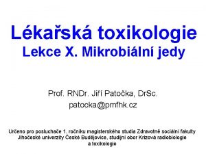 Lkask toxikologie Lekce X Mikrobiln jedy Prof RNDr