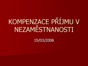 KOMPENZACE PJMU V NEZAMSTNANOSTI 15032006 Vvoj schmat kompenzace