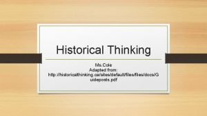 Historical Thinking Ms Cole Adapted from http historicalthinking