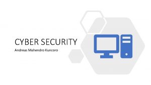 CYBER SECURITY Andreas Mahendro Kuncoro Cyber security Terkait