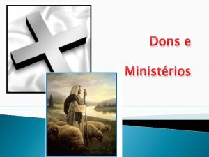 Dons e Ministrios Definies Dons charismadom gratuito da