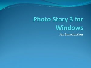 Photo Story 3 for Windows An Introduction What