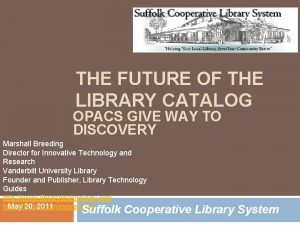 THE FUTURE OF THE LIBRARY CATALOG OPACS GIVE