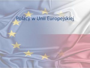 Polacy w Unii Europejskiej Polska jako jeden z