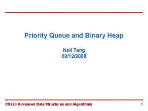 Priority Queue and Binary Heap Neil Tang 02122008