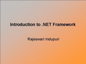 Introduction to NET Framework Rajeswari Indupuri NET What