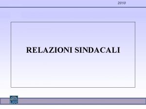 2010 RELAZIONI SINDACALI 2010 Tempi e procedure art