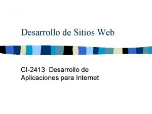 Desarrollo de Sitios Web CI2413 Desarrollo de Aplicaciones