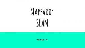 Mapeado SLAM Grupo 4 Qu es slam Simultaneous