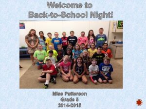 Welcome to BacktoSchool Night Miss Patterson Grade 5
