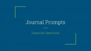 Journal Prompts Essential Questions Every day you have