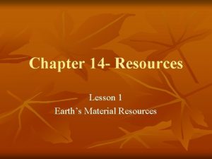 Chapter 14 Resources Lesson 1 Earths Material Resources