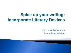 Spice up your writing Incorporate Literary Devices By