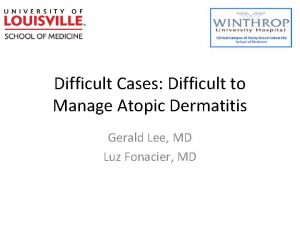 Difficult Cases Difficult to Manage Atopic Dermatitis Gerald