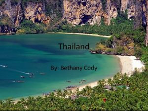 Thailand By Bethany Cody Thailand is located near