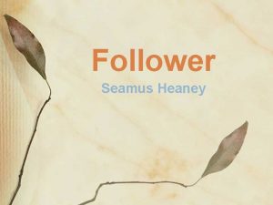 Follower Seamus Heaney READ THE Subject What is