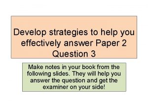 Develop strategies to help you effectively answer Paper