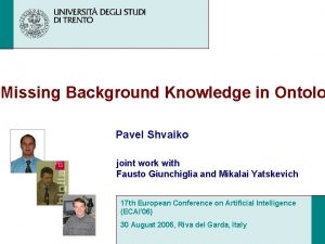 Missing Background Knowledge in Ontolo Pavel Shvaiko joint