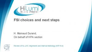 FSI choices and next steps H Mainaud Durand
