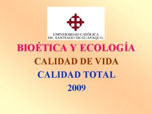 BIOTICA Y ECOLOGA CALIDAD DE VIDA CALIDAD TOTAL