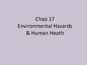 Chap 17 Environmental Hazards Human Heath RISKS AND