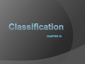 Classification CHAPTER 18 Why Classify Whats in a