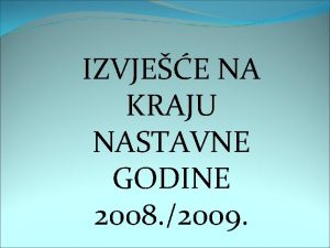 IZVJEE NA KRAJU NASTAVNE GODINE 2008 2009 BROJNO