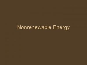 Nonrenewable Energy Energy Energy cannot be created or