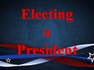 Electing a President The Selection Process Caucuses Caucuses