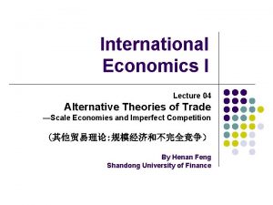 International Economics I Lecture 04 Alternative Theories of