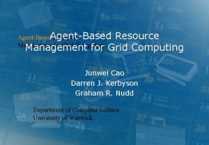 AgentBased Resource Management for Grid Computing Junwei Cao