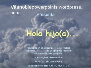 Vitanoblepowerpoints wordpress com Presenta Hola hijoa Producida en