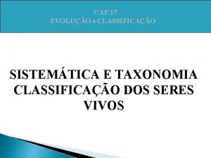 CAP 17 EVOLUO e CLASSIFICAO SISTEMTICA E TAXONOMIA