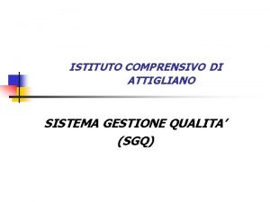 ISTITUTO COMPRENSIVO DI ATTIGLIANO SISTEMA GESTIONE QUALITA SGQ