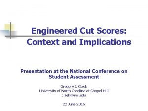 Engineered Cut Scores Context and Implications Presentation at