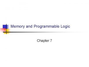 Memory and Programmable Logic Chapter 7 7 1