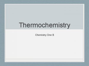 Thermochemistry Chemistry One B Energy and Heat Heat