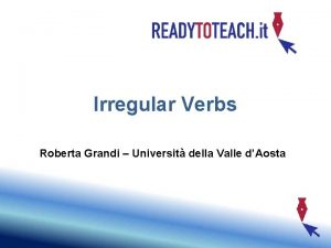 Irregular Verbs Roberta Grandi Universit della Valle dAosta