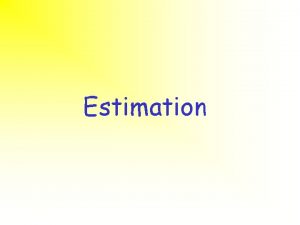 Estimation Learning Objectives Develop estimation skills Estimations l