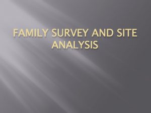 FAMILY SURVEY AND SITE ANALYSIS Family survey This