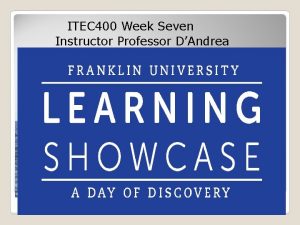 ITEC 400 Week Seven Instructor Professor DAndrea Agenda