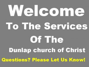 Welcome To The Services Of The Dunlap church
