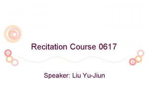 Recitation Course 0617 Speaker Liu YuJiun Chap 13