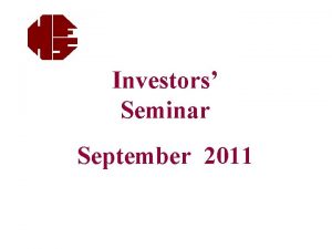 Investors Seminar September 2011 Disclaimer This is not