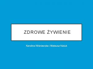 ZDROWE YWIENIE Karolina Winiewska i Mateusz Niziuk CZYM