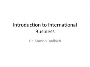 Introduction to International Business Dr Manish Dadhich Learning